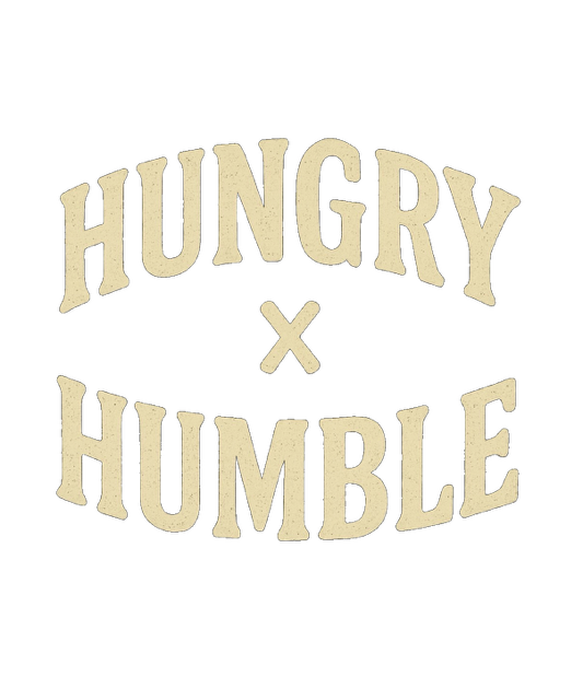" Hungry x Humble "
